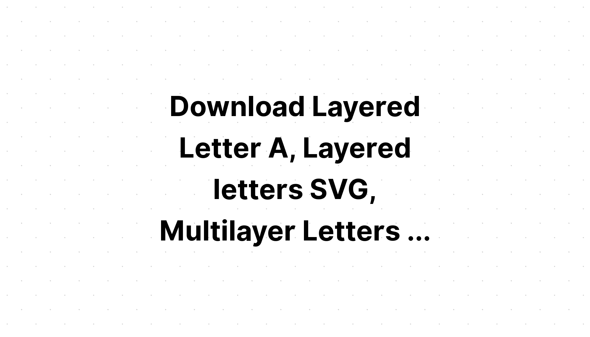 Download Svg Layered Alphabet Project - Layered SVG Cut File